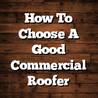 How To Choose A Good Commercial Roofer