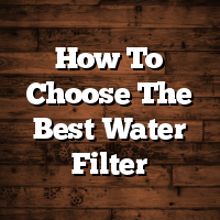 How To Choose The Best Water Filter